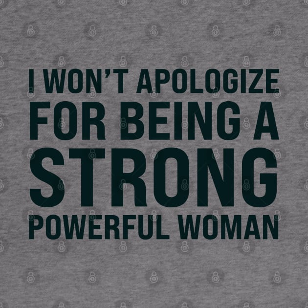 I won't to apologize for being a strong powerful woman by UrbanLifeApparel